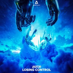 ASTOR - Losing Control [FREE DOWNLOAD]