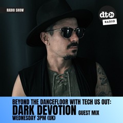 Beyond The DanceFloor with Tech Us Out & Guest Dark Devotion #014