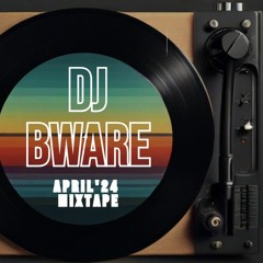 Dj Bware - April 2024 Mixtape
