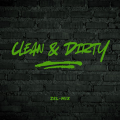 Clean & Dirty (Zel-Mix)