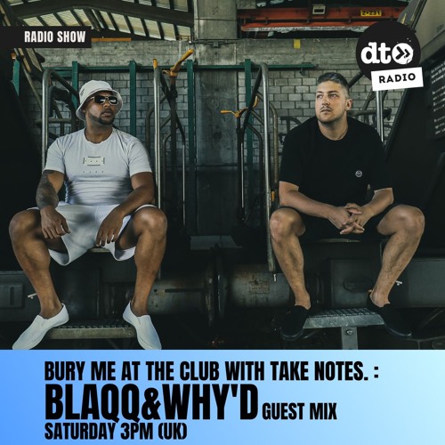 Bury Me At The Club #14 with Take Notes. GUEST MIX: Blaqq&Why'd
