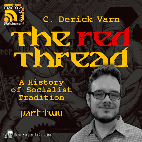 The Red Thread: A History of Socialist Tradition with C. Derick Varn, Part 2