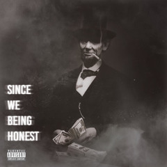Since we being honest (Freestyle)