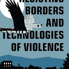Epub✔ Resisting Borders and Technologies of Violence (Abolitionist Papers)