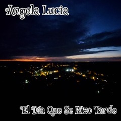 El Día Que Se Hizo Tarde - Angela Lucia (Versión)