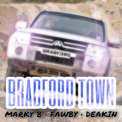 Marky B x FAWBY x DEAKIN - BRADFORD TOWN