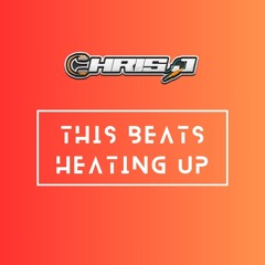 Chris J - This Beats Heating Up (WIP)