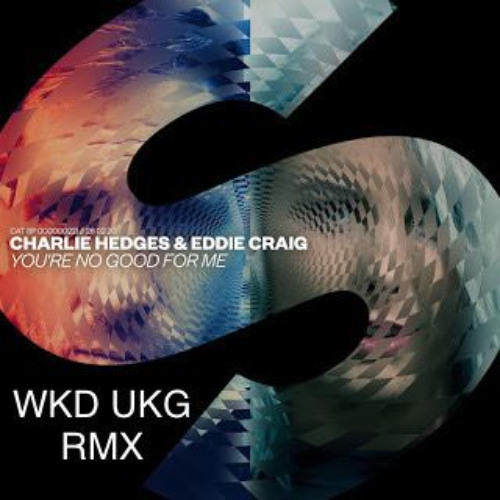 CHARLIE HEDGES & EDDIE CRAIG - YOU'RE NO GOOD FOR ME (WKD UKG RMX)