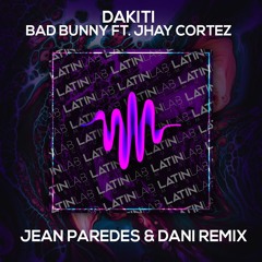 Dakiti - Bad Bunny Ft. Jhay Cortez [Jean Paredes & DANI Remix]