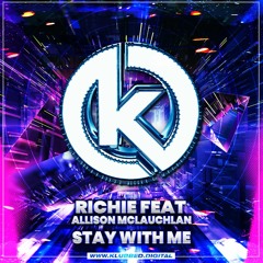Richie Feat. Allison Mclauchlan  - Stay With Me (Original Mix) [Out Now]