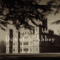 Downton Abbey - Opening Sequence re-imagined
