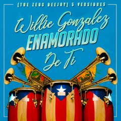 Willie Gonzales - Enamorado de ti  [ The Zeus Deejay ] 94 (5 Versiones)