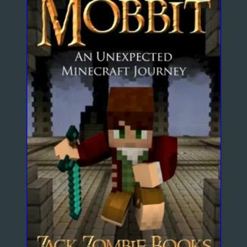 Stream {READ} ⚡ The Mobbit: An Unexpected Minecraft Journey {read online}  by Imuthumari