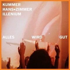 Kummer x Hans Zimmer x Illenium - Alles Wird Gut (EFELRIN EDIT.)