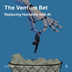 The Venture Bet : Replacing Humanity with AI
