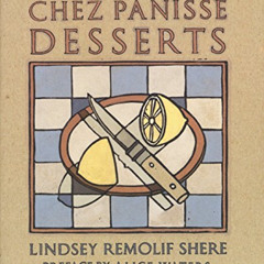 DOWNLOAD PDF 📨 Chez Panisse Desserts: A Cookbook by  Lindsey R. Shere [EPUB KINDLE P