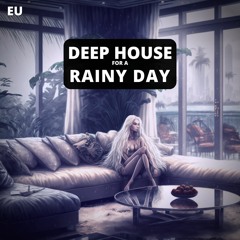 Deep House for a Rainy Day ☔️🎶