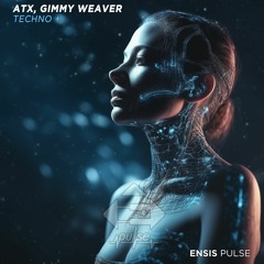 ATX & Gimmy Weaver - Techno+ (Original Mix)[ENSIS PULSE]