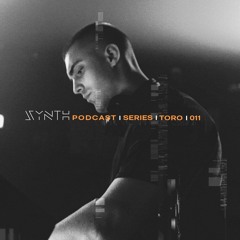 SYNTH Podcast Series 011 /// TORO