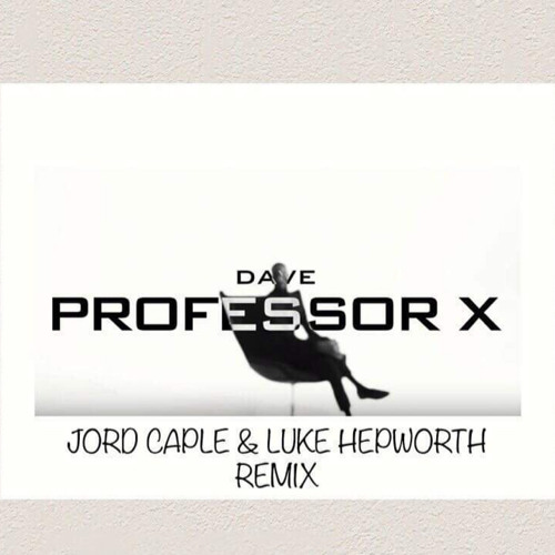 Dave - Professor X (Jord Caple & Luke Hepworth Remix)