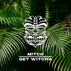 Mitch - Get Witcha [FREE DL]