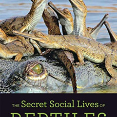 View PDF 📤 The Secret Social Lives of Reptiles by  J. Sean Doody,Vladimir Dinets,Gor