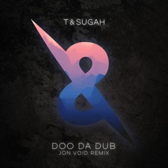 T & Sugah - Doo Da Dub (Jon Void Remix)