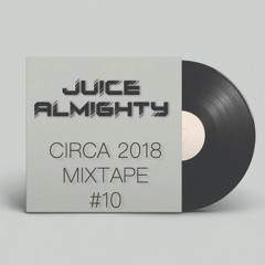 Juice Almighty - Hip Hop & RnB Circa 2018 Mixtape #10
