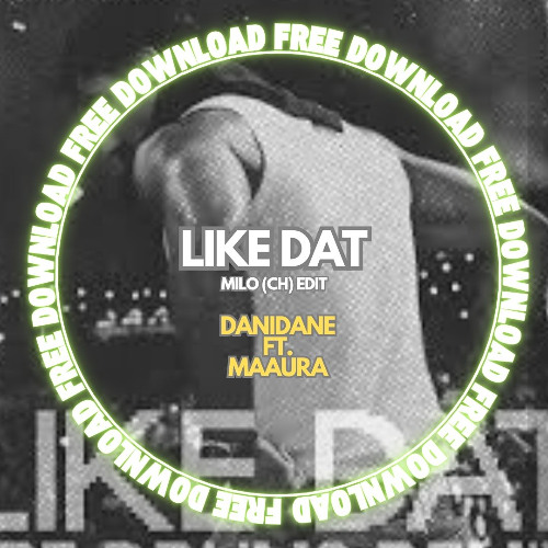 DANIDANE & MAAURA - LIKE DAT (Milo CH EDIT) (Audio3K MASTER)