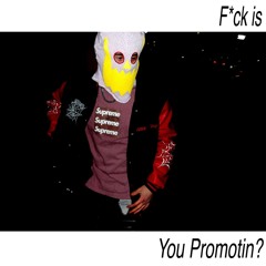 F*ck is You Promotin?