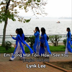 Em Trong Mắt Tôi (English Version) - How I See You - Lynk Lee
