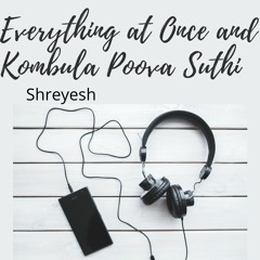 Everything At Once And Kombula Poova Suthi