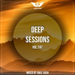 Deep Sessions - Vol 247 ★ Mixed By Abee Sash