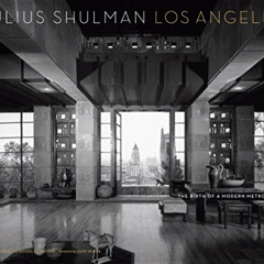 [Download] KINDLE ✔️ Julius Shulman Los Angeles: The Birth of A Modern Metropolis (Ri