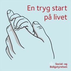 En tryg start på livet – Afsnit 1: Vigtigheden af den tidlige tilknytning