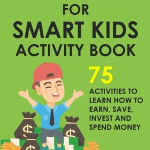 [| Investing for Smart Kids Activity Book, 75 Activities to Learn How to Earn, Save, Invest and