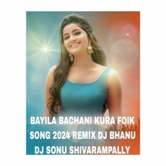 BAYILA BACHANI KURA FOLK SONG 2024 REMIX DJ BHANU & DJ SONU SHIVARAMPALLY