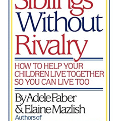 FREE EBOOK 💌 Siblings Without Rivalry: How to Help Your Children Live Together So Yo