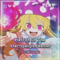 [東方Arrange] Pierrot Of The Star - Spangled Banner [Lunatic Remix]