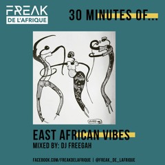30 Minutes Of - East African Vibes (mixed by DJ Freegah)
