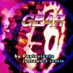 Gear by Paploviante // joerxworx remix