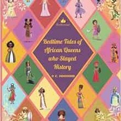 [VIEW] EPUB ✓ Bedtime Tales of African Queens Who Slayed History by O C. Mogounn [PDF