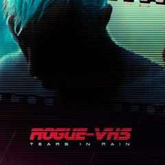 Rogue VHS - Tears In Rain