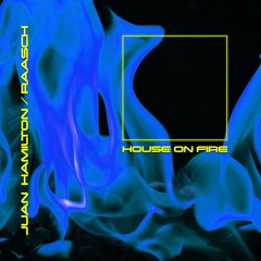 House on Fire  - Extended Mix - Juan Hamilton, Raasch