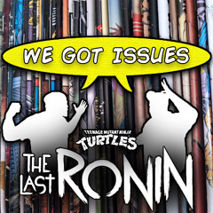 “TMNT: The Last Ronin” is really that good? We Got Issues #17