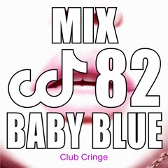 CRINGE MIX #82 - BABY BLUE