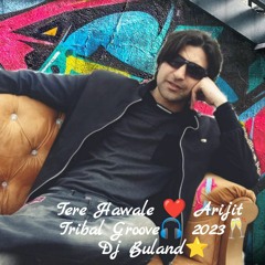 Tere Hawale - Arijit -Tribal Groove 2023 Dj Buland