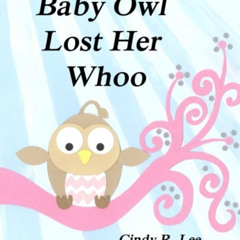 [FREE] KINDLE 📝 Baby Owl Lost Her Whoo by  Cindy R Lee PDF EBOOK EPUB KINDLE