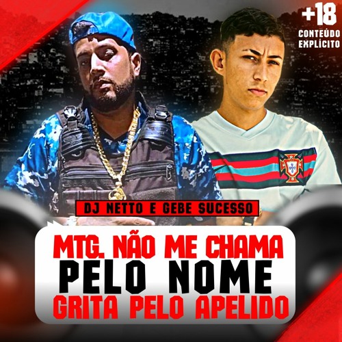 NÃO ME CHAMA PELO NOME - GRITA PELO APELIDO = DJS NETTO E GEBE SUCESSO