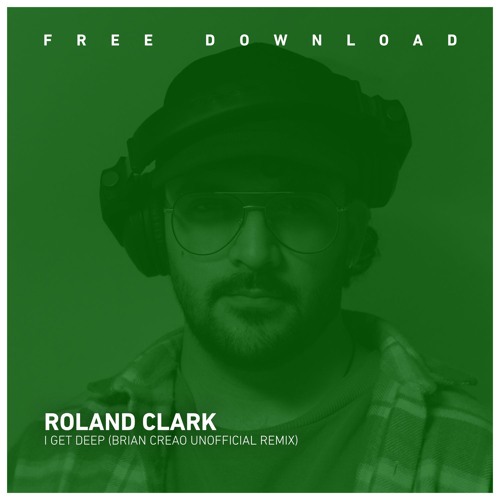 FREE DOWNLOAD Roland Clark - I Get Deep (Brian Creao Unoficial Remix)